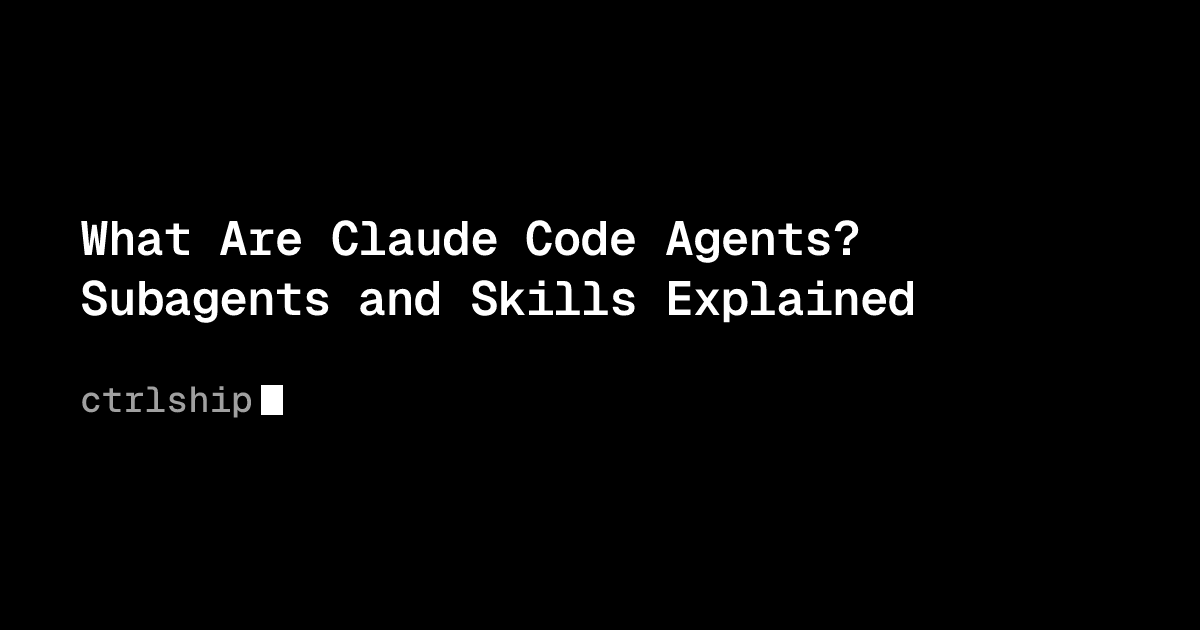 What Are Claude Code Agents? Subagents and Skills Explained | ctrlship